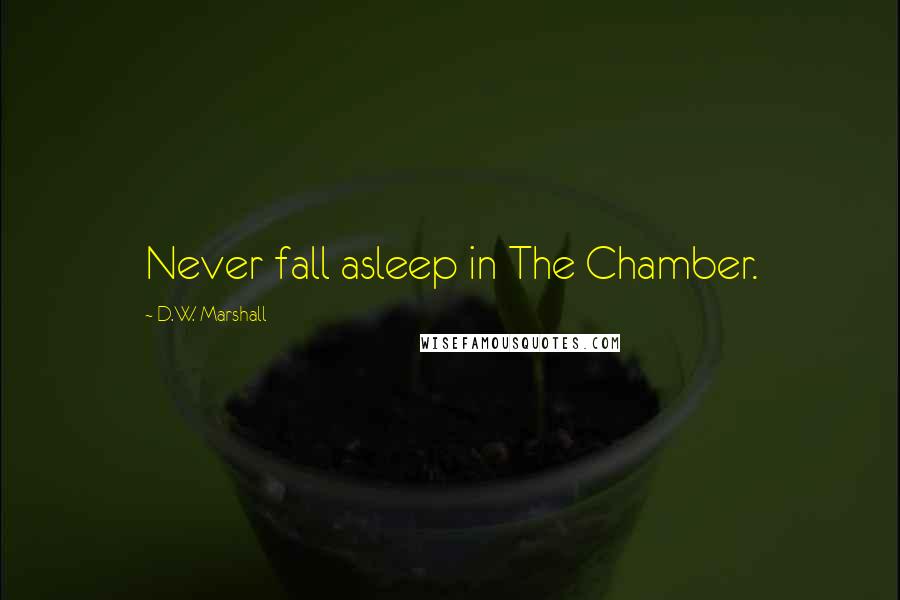 D.W. Marshall Quotes: Never fall asleep in The Chamber.