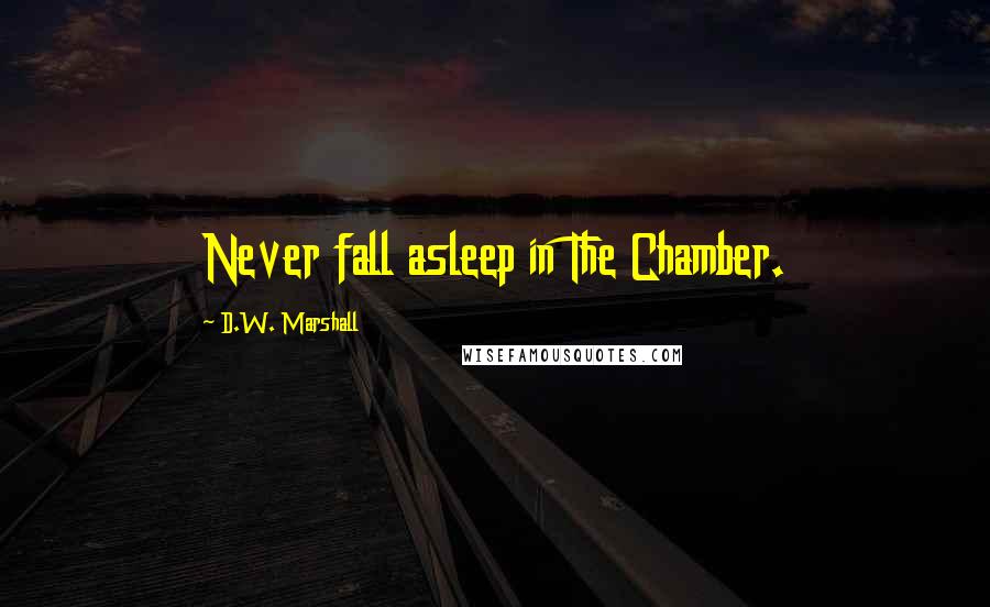 D.W. Marshall Quotes: Never fall asleep in The Chamber.