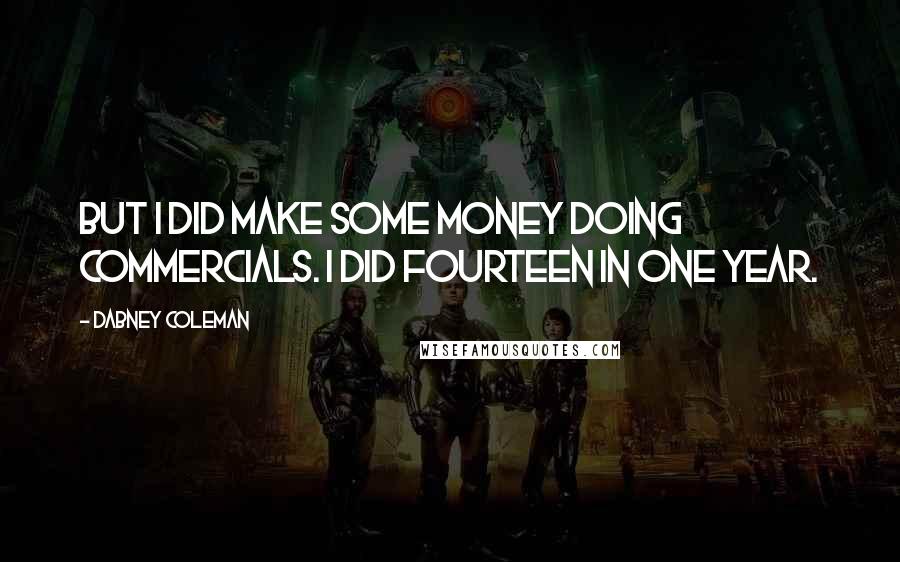 Dabney Coleman Quotes: But I did make some money doing commercials. I did fourteen in one year.