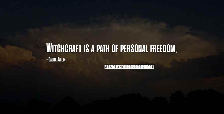 Dacha Avelin Quotes: Witchcraft is a path of personal freedom.