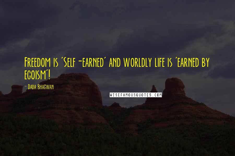 Dada Bhagwan Quotes: Freedom is 'Self-earned' and worldly life is 'earned by egoism'!