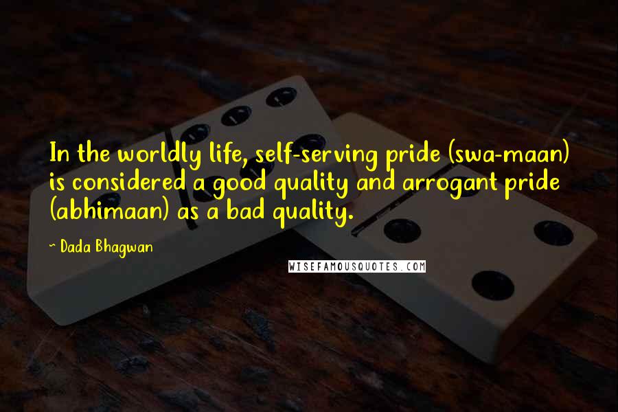 Dada Bhagwan Quotes: In the worldly life, self-serving pride (swa-maan) is considered a good quality and arrogant pride (abhimaan) as a bad quality.