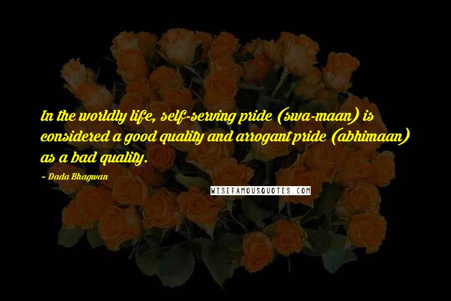 Dada Bhagwan Quotes: In the worldly life, self-serving pride (swa-maan) is considered a good quality and arrogant pride (abhimaan) as a bad quality.