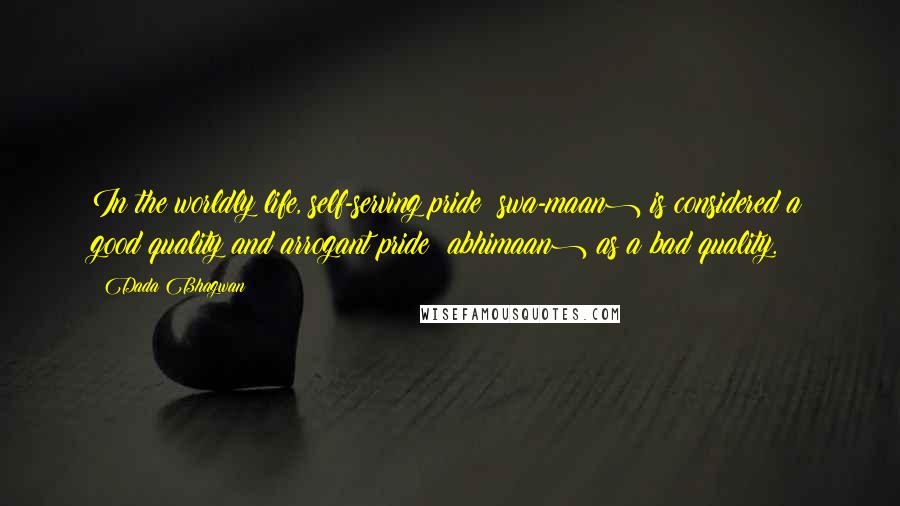 Dada Bhagwan Quotes: In the worldly life, self-serving pride (swa-maan) is considered a good quality and arrogant pride (abhimaan) as a bad quality.