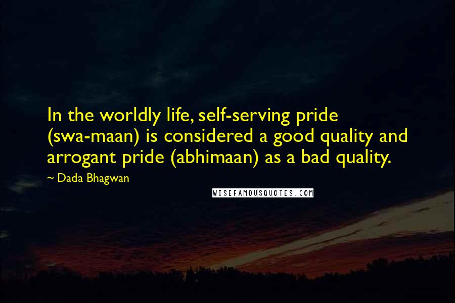 Dada Bhagwan Quotes: In the worldly life, self-serving pride (swa-maan) is considered a good quality and arrogant pride (abhimaan) as a bad quality.
