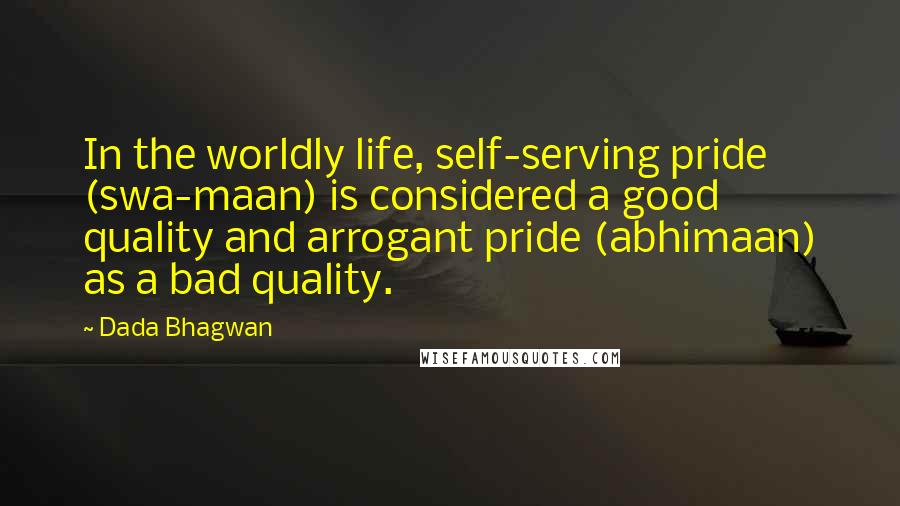 Dada Bhagwan Quotes: In the worldly life, self-serving pride (swa-maan) is considered a good quality and arrogant pride (abhimaan) as a bad quality.