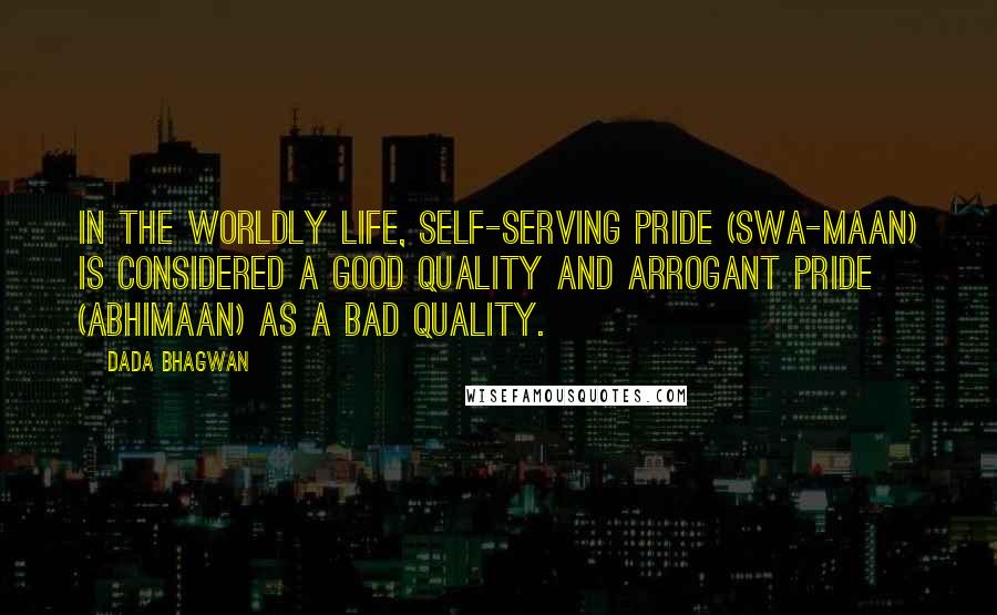 Dada Bhagwan Quotes: In the worldly life, self-serving pride (swa-maan) is considered a good quality and arrogant pride (abhimaan) as a bad quality.