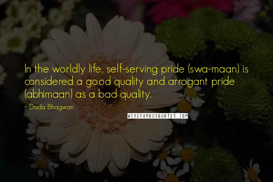 Dada Bhagwan Quotes: In the worldly life, self-serving pride (swa-maan) is considered a good quality and arrogant pride (abhimaan) as a bad quality.