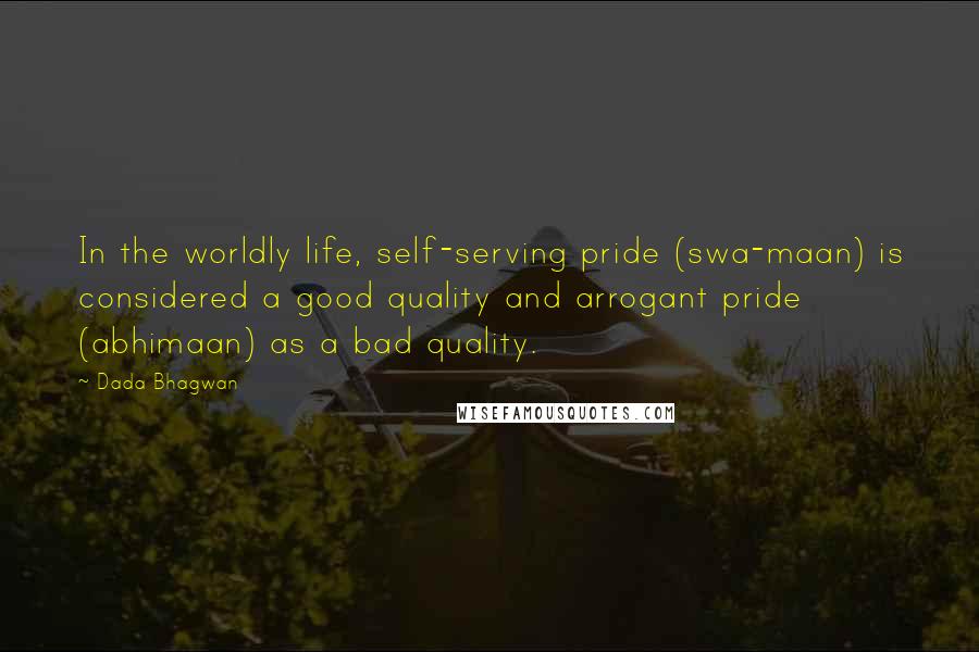 Dada Bhagwan Quotes: In the worldly life, self-serving pride (swa-maan) is considered a good quality and arrogant pride (abhimaan) as a bad quality.