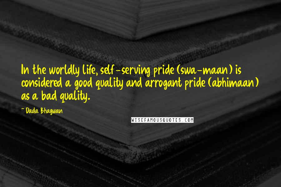 Dada Bhagwan Quotes: In the worldly life, self-serving pride (swa-maan) is considered a good quality and arrogant pride (abhimaan) as a bad quality.