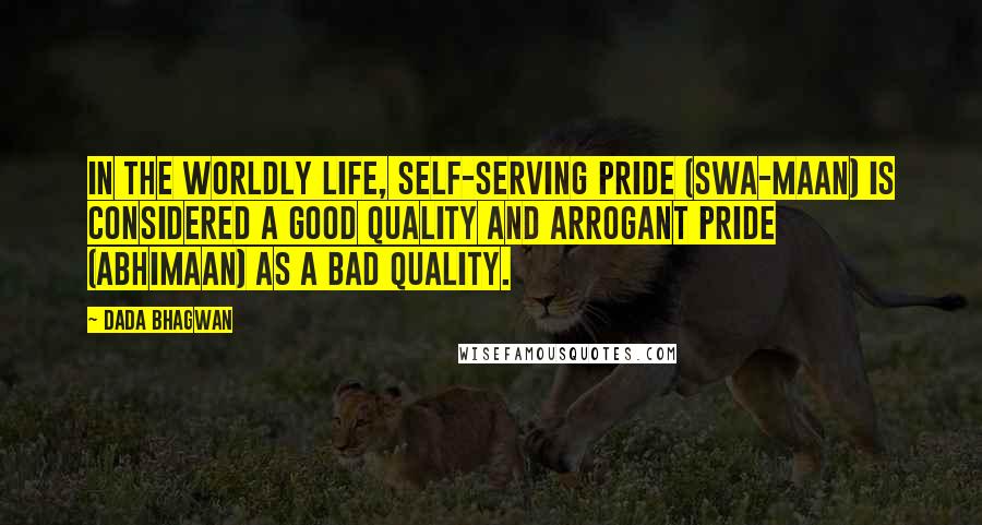 Dada Bhagwan Quotes: In the worldly life, self-serving pride (swa-maan) is considered a good quality and arrogant pride (abhimaan) as a bad quality.
