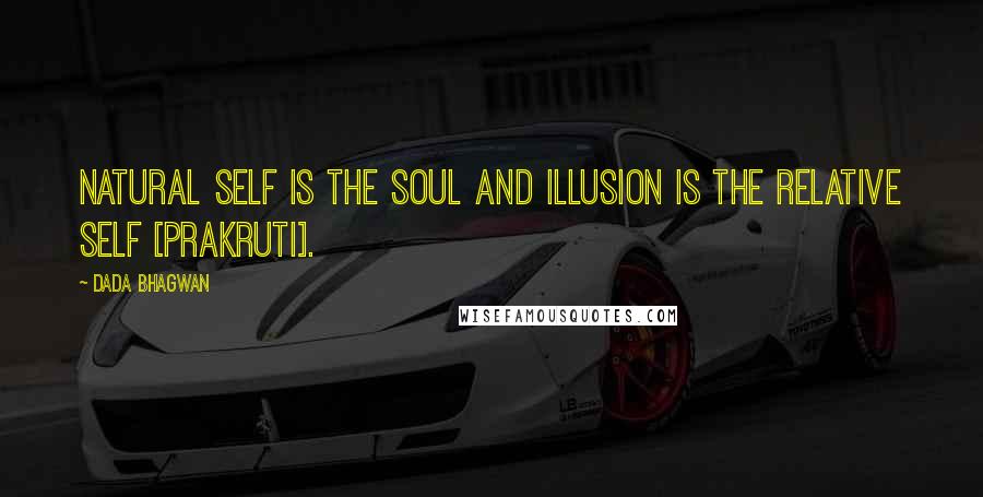Dada Bhagwan Quotes: Natural Self is the Soul and illusion is the relative self [prakruti].