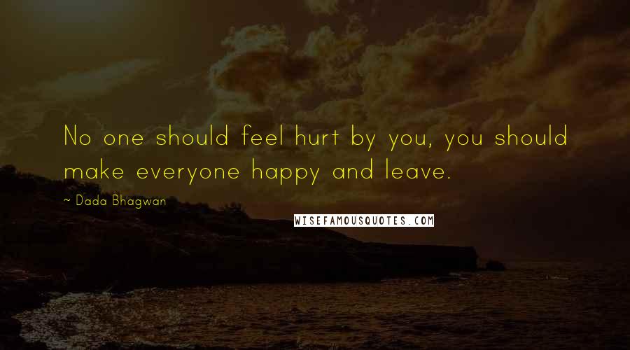 Dada Bhagwan Quotes: No one should feel hurt by you, you should make everyone happy and leave.