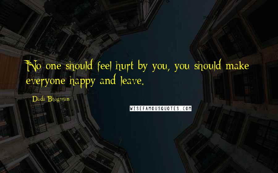 Dada Bhagwan Quotes: No one should feel hurt by you, you should make everyone happy and leave.