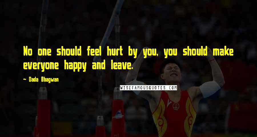 Dada Bhagwan Quotes: No one should feel hurt by you, you should make everyone happy and leave.