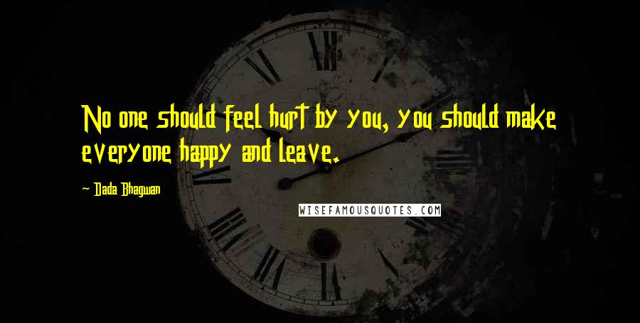 Dada Bhagwan Quotes: No one should feel hurt by you, you should make everyone happy and leave.