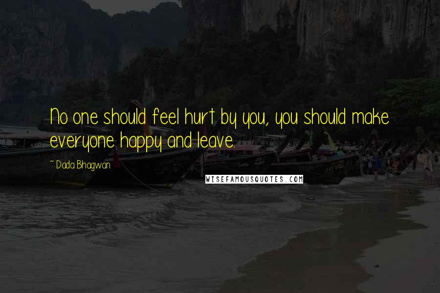 Dada Bhagwan Quotes: No one should feel hurt by you, you should make everyone happy and leave.