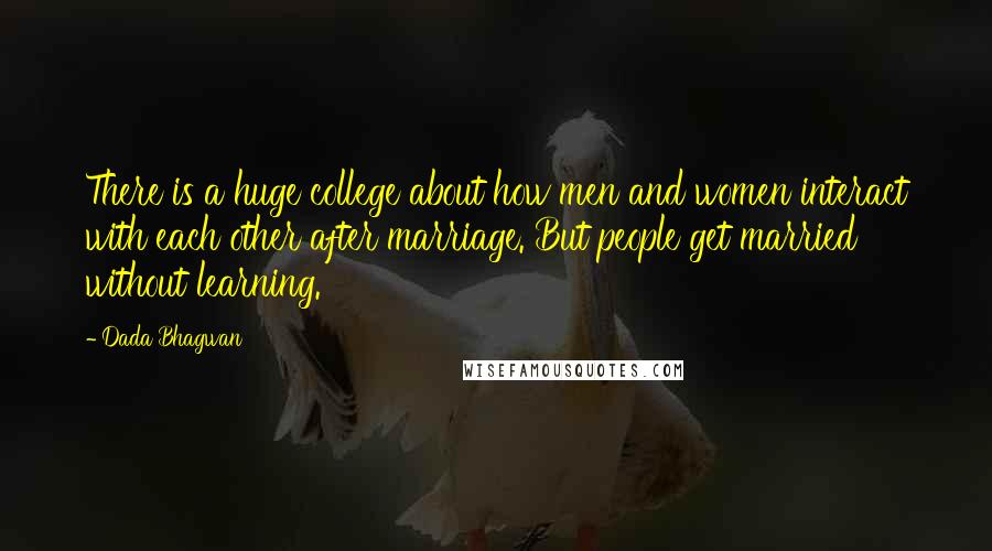 Dada Bhagwan Quotes: There is a huge college about how men and women interact with each other after marriage. But people get married without learning.