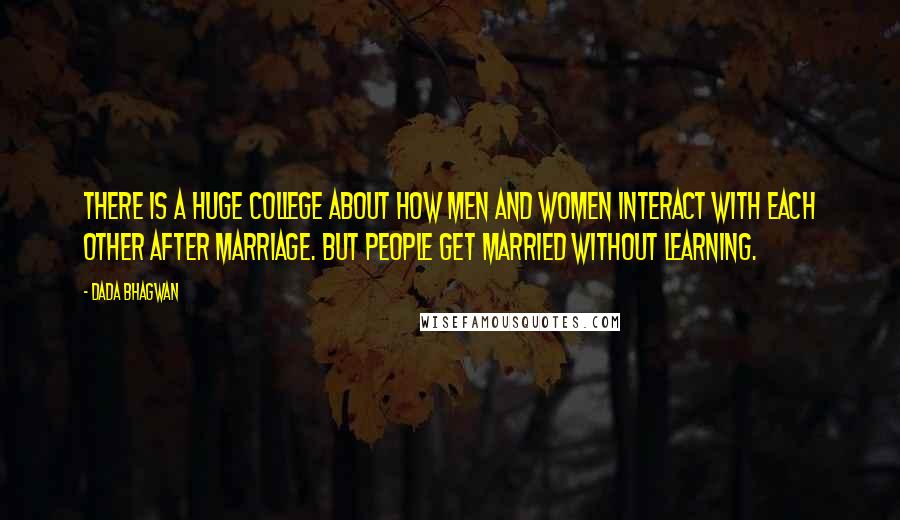 Dada Bhagwan Quotes: There is a huge college about how men and women interact with each other after marriage. But people get married without learning.