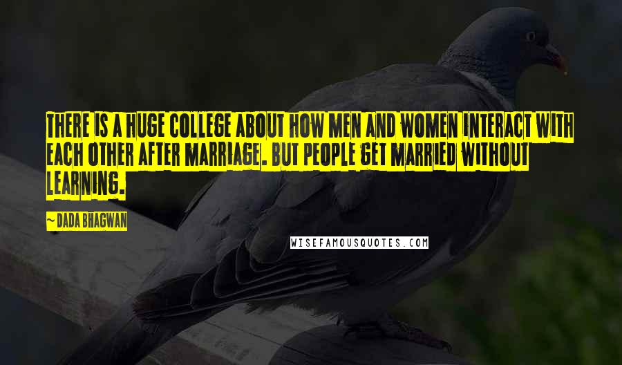 Dada Bhagwan Quotes: There is a huge college about how men and women interact with each other after marriage. But people get married without learning.