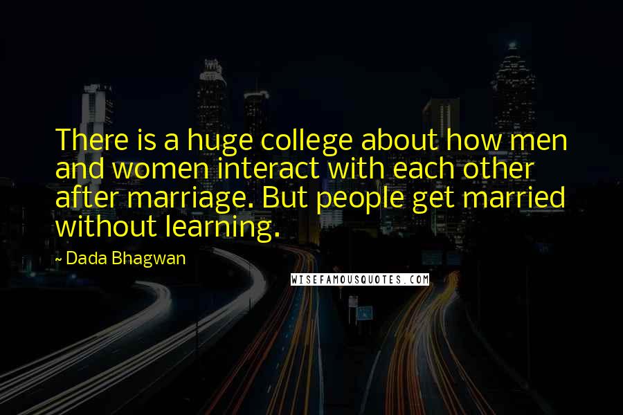 Dada Bhagwan Quotes: There is a huge college about how men and women interact with each other after marriage. But people get married without learning.