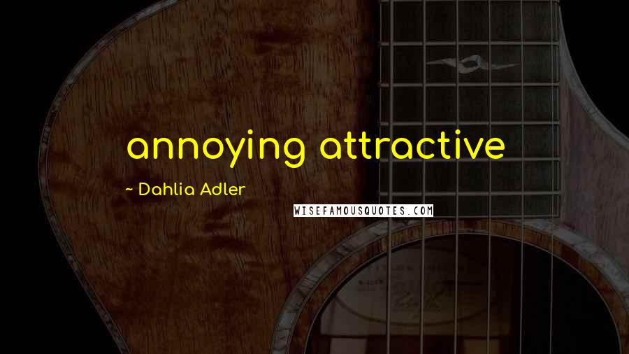 Dahlia Adler Quotes: annoying attractive