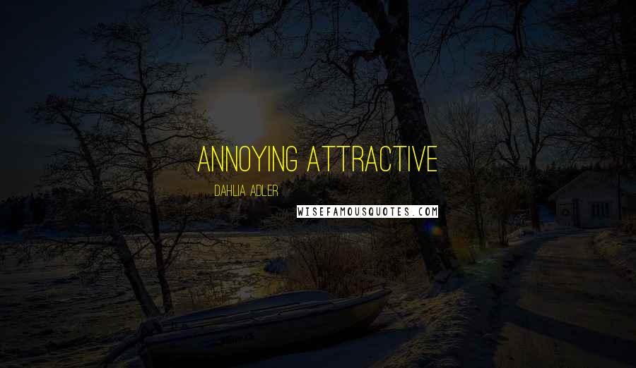 Dahlia Adler Quotes: annoying attractive