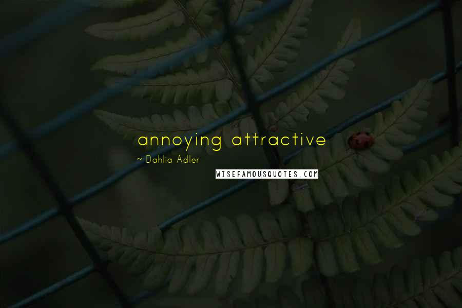 Dahlia Adler Quotes: annoying attractive