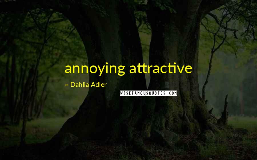 Dahlia Adler Quotes: annoying attractive