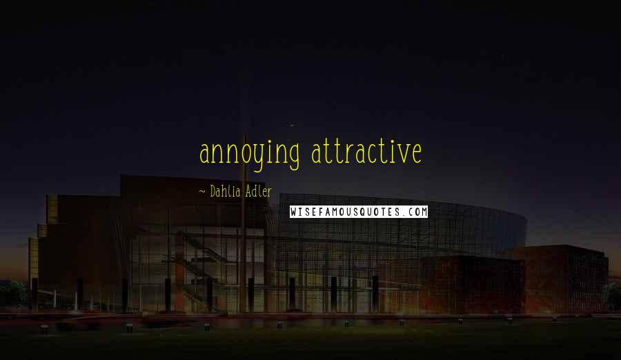 Dahlia Adler Quotes: annoying attractive
