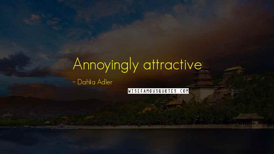 Dahlia Adler Quotes: Annoyingly attractive