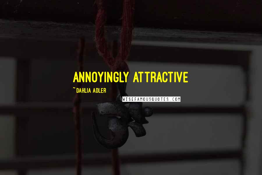Dahlia Adler Quotes: Annoyingly attractive