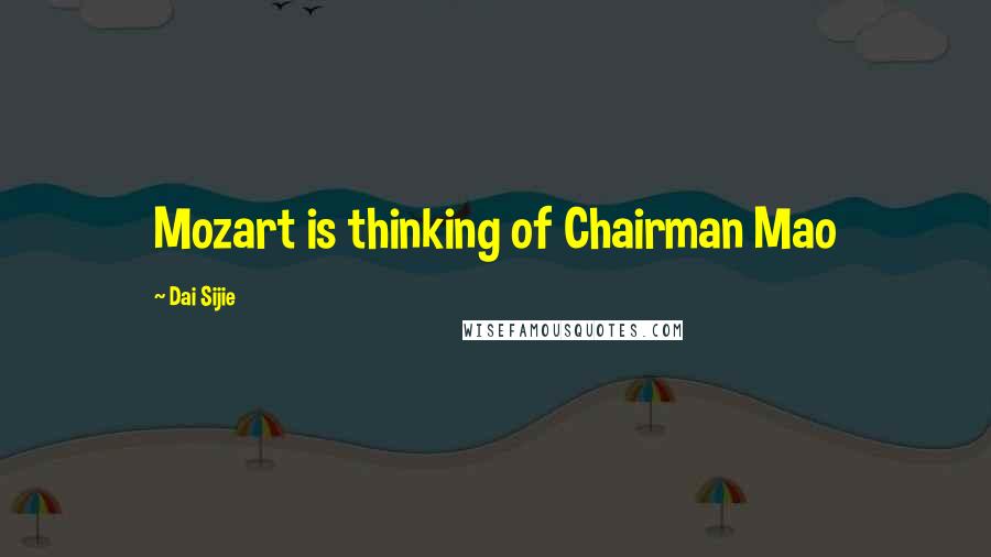 Dai Sijie Quotes: Mozart is thinking of Chairman Mao