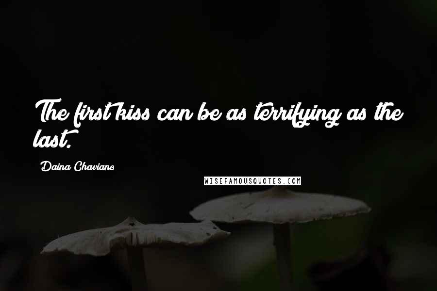 Daina Chaviano Quotes: The first kiss can be as terrifying as the last.