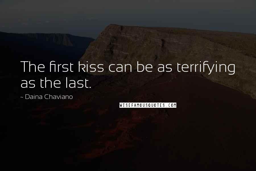 Daina Chaviano Quotes: The first kiss can be as terrifying as the last.