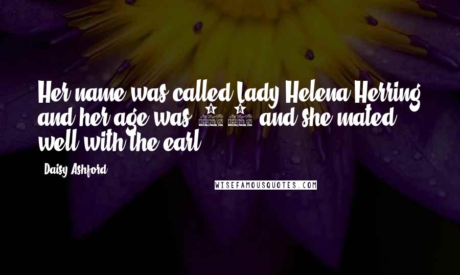 Daisy Ashford Quotes: Her name was called Lady Helena Herring and her age was 25 and she mated well with the earl.