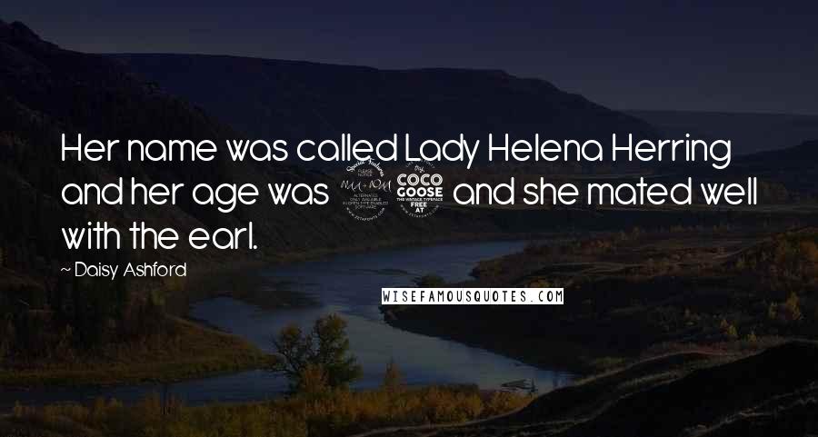 Daisy Ashford Quotes: Her name was called Lady Helena Herring and her age was 25 and she mated well with the earl.