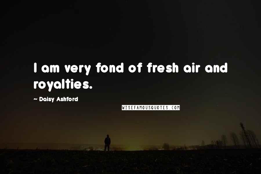 Daisy Ashford Quotes: I am very fond of fresh air and royalties.