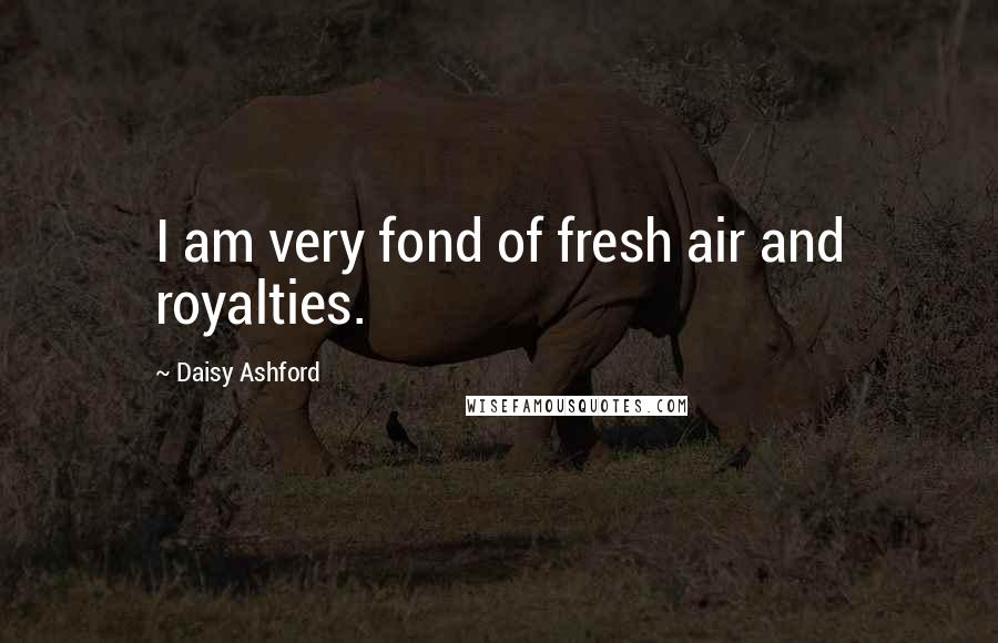 Daisy Ashford Quotes: I am very fond of fresh air and royalties.