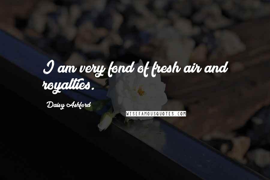 Daisy Ashford Quotes: I am very fond of fresh air and royalties.