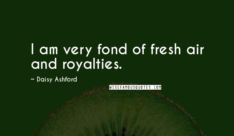 Daisy Ashford Quotes: I am very fond of fresh air and royalties.
