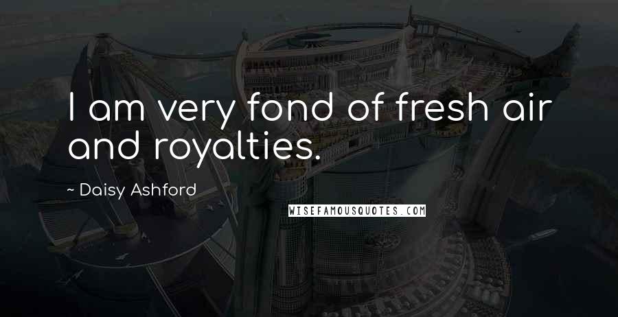 Daisy Ashford Quotes: I am very fond of fresh air and royalties.