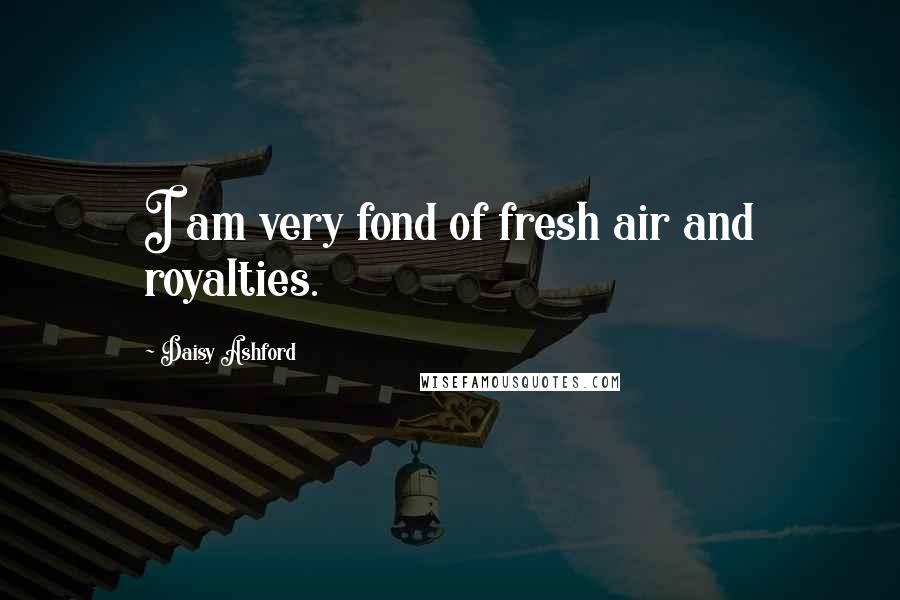 Daisy Ashford Quotes: I am very fond of fresh air and royalties.