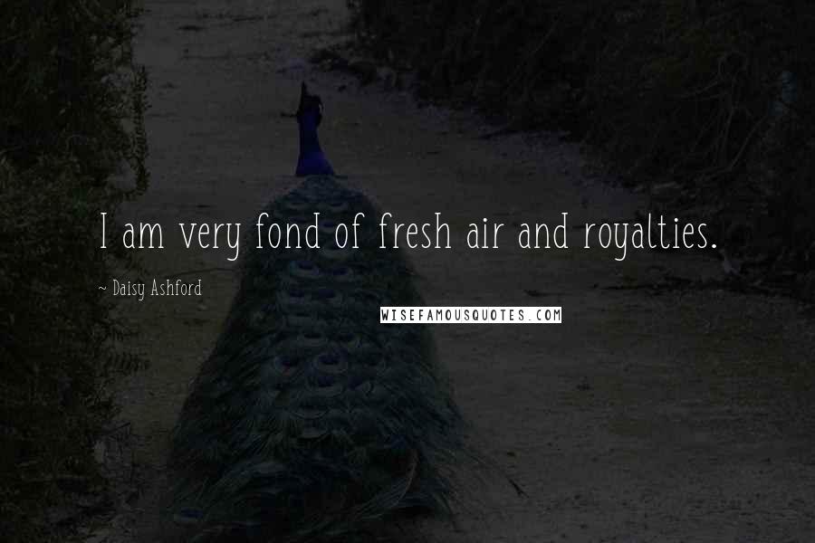 Daisy Ashford Quotes: I am very fond of fresh air and royalties.