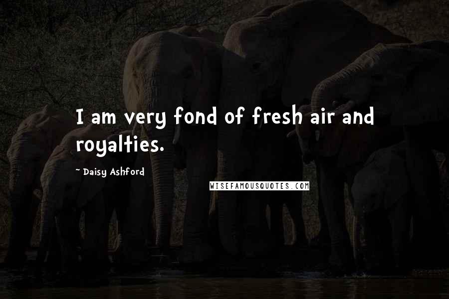 Daisy Ashford Quotes: I am very fond of fresh air and royalties.