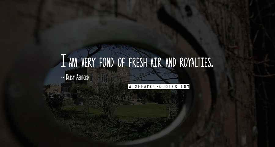 Daisy Ashford Quotes: I am very fond of fresh air and royalties.