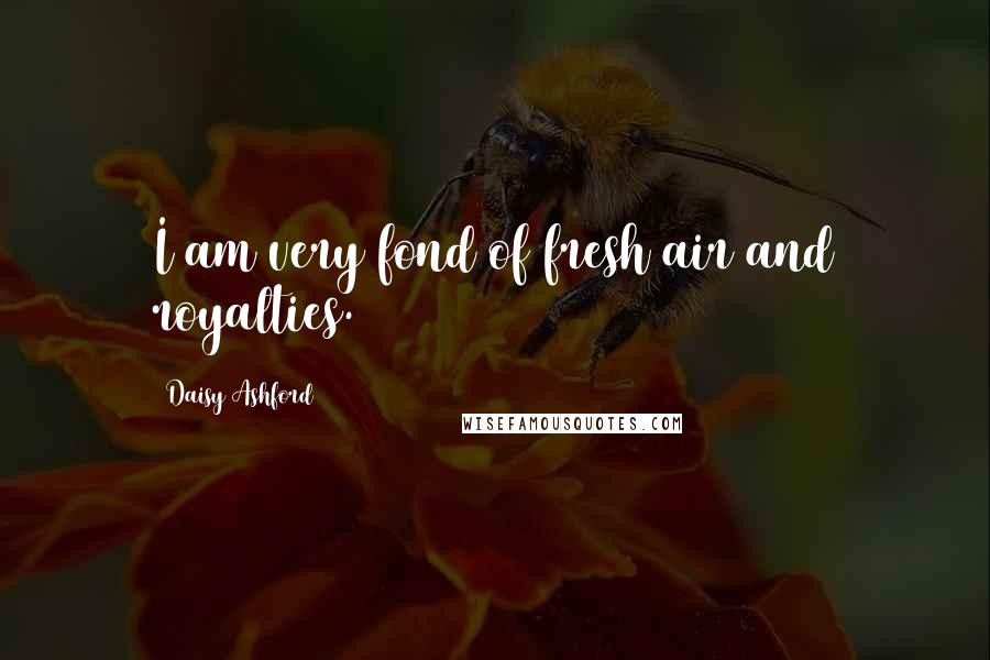 Daisy Ashford Quotes: I am very fond of fresh air and royalties.