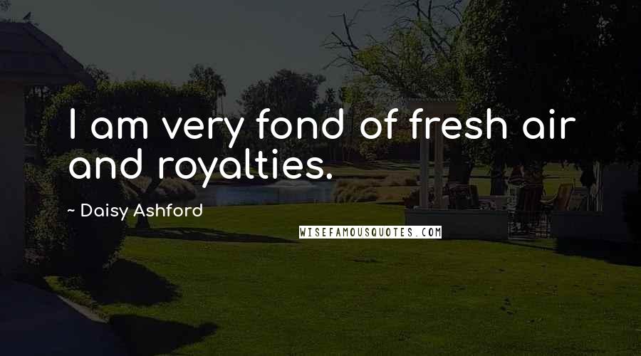 Daisy Ashford Quotes: I am very fond of fresh air and royalties.