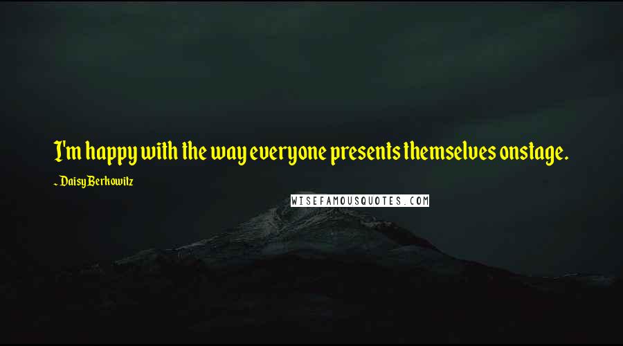 Daisy Berkowitz Quotes: I'm happy with the way everyone presents themselves onstage.