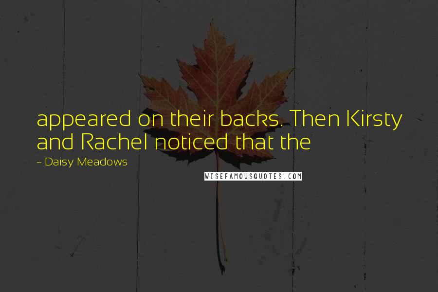 Daisy Meadows Quotes: appeared on their backs. Then Kirsty and Rachel noticed that the
